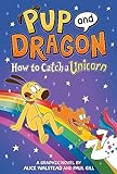 Pup and Dragon: How to Catch a Unicorn (How to Catch Graphic Novels)