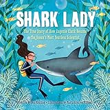Shark Lady: The True Story of How Eugenie Clark Became the Ocean's Most Fearless Scientist (Women in Science Books, Marine Biology for Kids, Shark Gifts)