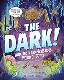 The Dark!: Wild Life in the Mysterious World of Caves