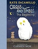 Orris and Timble: The Beginning: (A Heartwarming Early Chapter Book About Friendship, Courage, and Helping Others - For Kids Ages 5-8 in Grades K-3)